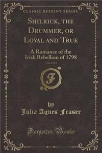 Shilrick, the Drummer, or Loyal and True, Vol. 2 of 3