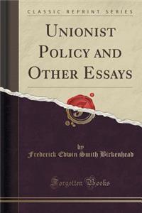 Unionist Policy and Other Essays (Classic Reprint)