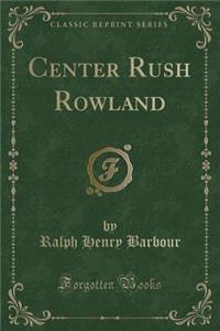 Center Rush Rowland (Classic Reprint)