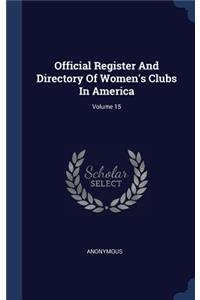 Official Register And Directory Of Women's Clubs In America; Volume 15
