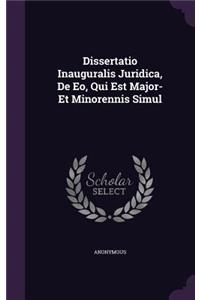 Dissertatio Inauguralis Juridica, de EO, Qui Est Major- Et Minorennis Simul