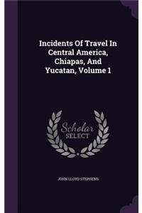 Incidents of Travel in Central America, Chiapas, and Yucatan, Volume 1