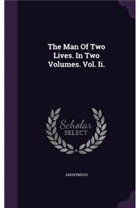 Man Of Two Lives. In Two Volumes. Vol. Ii.