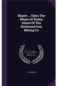 Report ... Upon The Mines Of Staten Island Of The Richmond Iron Mining Co