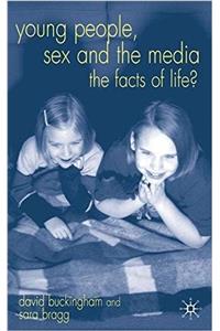 Young People, Sex and the Media: The Facts of Life?