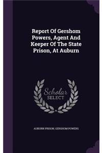 Report Of Gershom Powers, Agent And Keeper Of The State Prison, At Auburn