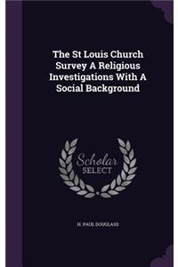 St Louis Church Survey A Religious Investigations With A Social Background