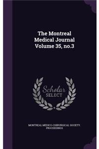 The Montreal Medical Journal Volume 35, No.3