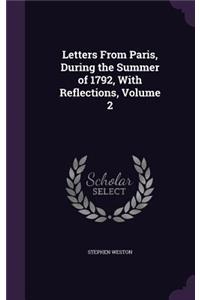 Letters From Paris, During the Summer of 1792, With Reflections, Volume 2