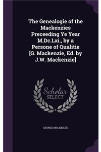 The Genealogie of the Mackenzies Preceeding Ye Year M.Dc.Lxi., by a Persone of Qualitie [G. Mackenzie, Ed. by J.W. Mackenzie]