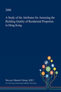 A Study of the Attributes for Assessing the Building Quality of Residential Properties in Hong Kong