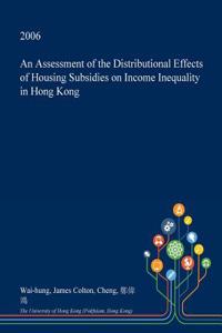 An Assessment of the Distributional Effects of Housing Subsidies on Income Inequality in Hong Kong