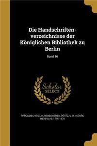 Die Handschriften-Verzeichnisse Der Koniglichen Bibliothek Zu Berlin; Band 10