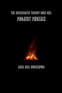 The Regenerates Trilogy Book One: Project Phoenix