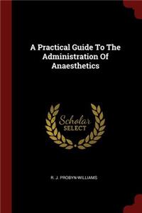 A Practical Guide to the Administration of Anaesthetics