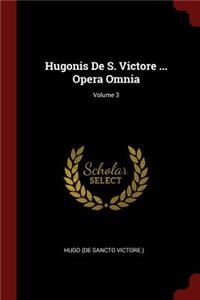 Hugonis De S. Victore ... Opera Omnia; Volume 3