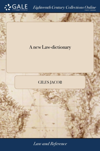 A NEW LAW-DICTIONARY: CONTAINING, THE IN