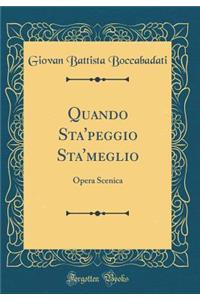 Quando Sta'peggio Sta'meglio: Opera Scenica (Classic Reprint)