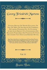 Nouveau Recueil de Traités d'Alliance, de Paix, de Trève, de Neutralité de Commerce, de Limites, d'Echange Etc. Et Plusieurs Autres Actes Servant À La Connoissance Des Relations Étrangères, Des Puissances Et Etats de l'Europe Tant Dans Leur Rapport
