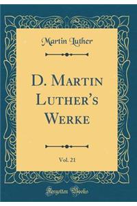 D. Martin Luther's Werke, Vol. 21 (Classic Reprint)