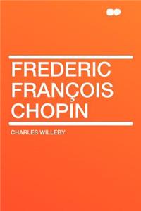 Frederic Franï¿½ois Chopin