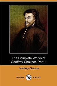Complete Works of Geoffrey Chaucer, Part II (Dodo Press)