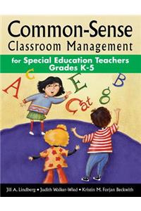 Common-Sense Classroom Management for Special Education Teachers, Grades K-5