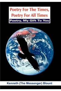 Poetry For The Times, Poetry For All Times: Poetry, My Gift To You