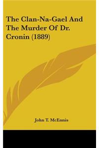 Clan-Na-Gael And The Murder Of Dr. Cronin (1889)