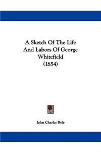 Sketch Of The Life And Labors Of George Whitefield (1854)