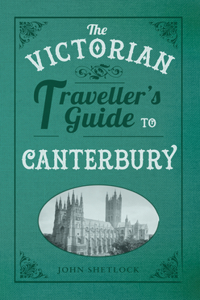Victorian Traveller's Guide to Canterbury