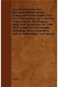 Specifications For Two Horizontal Direct-Acting Compound Screw Engines For U.S.S. Charleston, Of 3,730 Tons Displacement, The Engines, With Their Auxiliaries Of 7,500 I.H.P. Under Forced Draught, Including, Screw Propellers, And All Appendages And