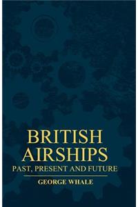 British Airships - Past, Present And Future