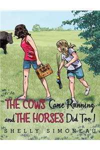 Cows Came Running and the Horses Did Too!