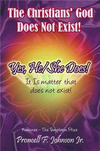 Christians' God Does Not Exist! Yes, He/She Does!