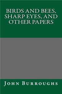 Birds and Bees, Sharp Eyes, and Other Papers