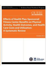 Effects of Health Plan-Sponsored Fitness Center Benefits on Physical Activity, Health Outcomes, and Health Care Costs and Utilization