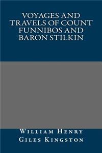 Voyages and Travels of Count Funnibos and Baron Stilkin