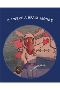 If I Were A Space Moose