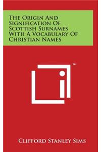 The Origin and Signification of Scottish Surnames with a Vocabulary of Christian Names