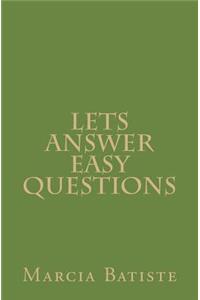Lets Answer Easy Questions
