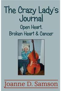 The Crazy Lady's Journal: Open Heart, Broken Heart & Cancer