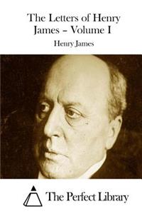 Letters of Henry James - Volume I