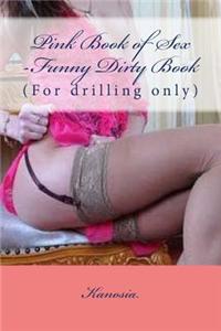 Pink Book of Sex -Funny Dirty Book: (For Drilling Only)