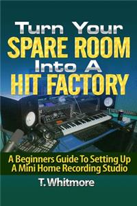 Turn Your Spare Room Into A Hit Factory