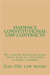 Evidence Constitutional Law Contracts: By a Writer Whose Bar Exam Essays Were All Published as Model Answers