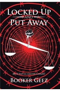 Locked Up and Put Away: My 10 Years as a Juvenile Counselor