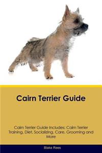 Cairn Terrier Guide Cairn Terrier Guide Includes: Cairn Terrier Training, Diet, Socializing, Care, Grooming, Breeding and More