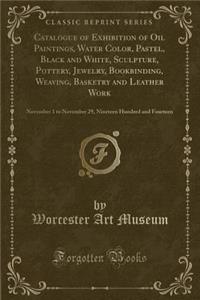 Catalogue of Exhibition of Oil Paintings, Water Color, Pastel, Black and White, Sculpture, Pottery, Jewelry, Bookbinding, Weaving, Basketry and Leather Work