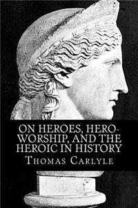 On Heroes, Hero-Worship, and the Heroic in History